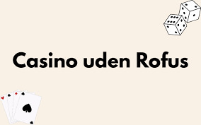 Online Casinoer uden ROFUS Find de Bedste Spilmuligheder